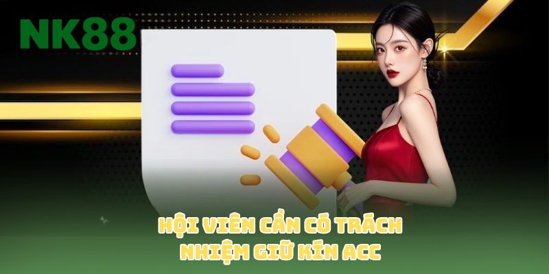 Hội viên cần có trách nhiệm giữ kín acc